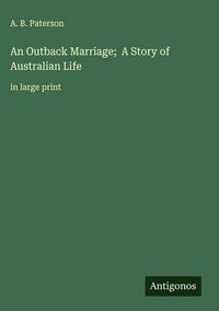 Produktbild: An Outback Marriage; A Story of Australian Life