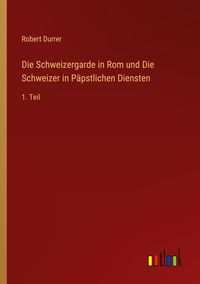 Produktbild: Die Schweizergarde in Rom und Die Schweizer in P&auml;pstlichen Diensten