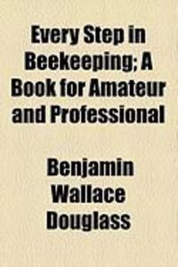 Produktbild: Every Step in Beekeeping; A Book for Amateur and Professional