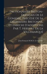 Produktbild: Dictionnaire Breton-Fran&ccedil;ais De Le Gonidec, Pr&eacute;c&eacute;d&eacute; De Sa Grammaire Bretonne, Et Enrichi D'additions Par T. Hersart De La Villemarqu&eacute;