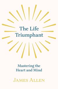 Produktbild: The Life Triumphant - Mastering the Heart and Mind