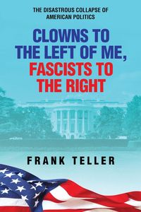 Produktbild: Clowns To the Left of Me, Fascists to the Right