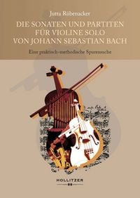Produktbild: Die Sonaten und Partiten f&uuml;r Violine solo von Johann Sebastian Bach