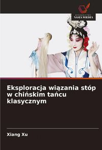 Produktbild: Eksploracja wi&iquest;zania st&oacute;p w chi&iquest;skim ta&iquest;cu klasycznym