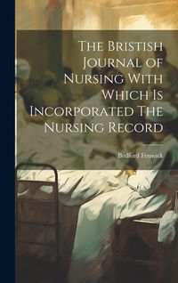 Produktbild: The Bristish Journal of Nursing With Which is Incorporated The Nursing Record