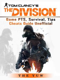 Produktbild: Tom Clancys the Division Game PTS, Survival, Tips Cheats Guide Unofficial