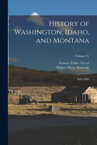 Produktbild: History of Washington, Idaho, and Montana: 1845-1889; Volume 31