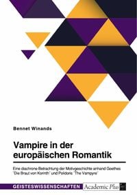 Produktbild: Vampire in der europ&auml;ischen Romantik. Eine diachrone Betrachtung der Motivgeschichte anhand Goethes "Die Braut von Korinth" und Polidoris "The Vampyre
