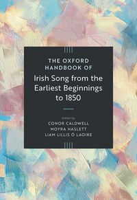 Produktbild: The Oxford Handbook of Irish Song from the Earliest Beginnings to 1850