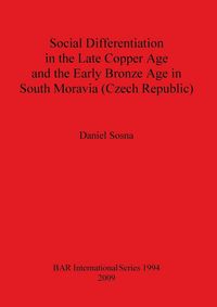 Produktbild: Social Differentiation in the Late Copper Age and the Early Bronze Age in South Moravia (Czech Republic)