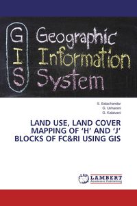 Produktbild: Land Use, Land Cover Mapping of 'H' and 'J' Blocks of FC&RI using GIS