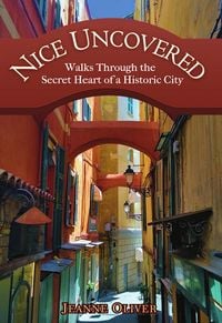 Produktbild: Nice Uncovered: Walks Through the Secret Heart of a Historic City