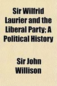 Produktbild: Sir Wilfrid Laurier and the Liberal Party; A Political History