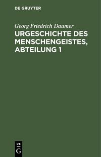 Produktbild: Urgeschichte des Menschengeistes, Abteilung 1