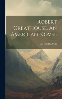 Produktbild: Robert Greathouse. An American Novel