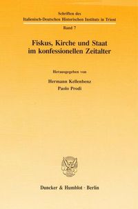 Bild vom Artikel Fiskus, Kirche und Staat im konfessionellen Zeitalter. vom Autor Paolo Prodi