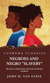Produktbild: Negroes and Negro "Slavery" The First an Inferior Race; The Latter Its Normal Condition