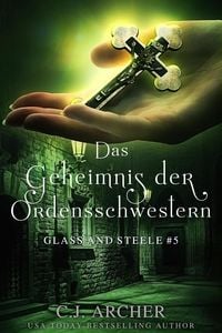 Produktbild: Das Geheimnis der Ordensschwestern: Glass and Steele (Glass and Steele Serie, #5)