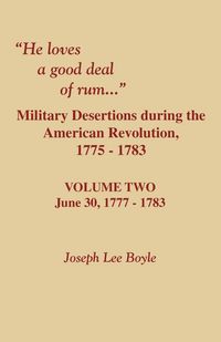Produktbild: He Loves a Good Deal of Rum. Military Desertions During the American Revolution. Volume Two
