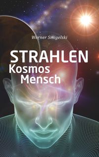 Bild vom Artikel Strahlen, Kosmos, Mensch vom Autor Werner Smigelski