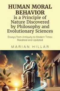 Produktbild: HUMAN MORAL BEHAVIOR is A Principle of Nature Discovered by Philosophy And Modern Evolutionary Sciences