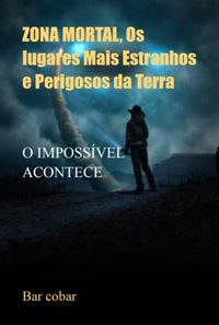 Produktbild: Zona Mortal, Os Lugares Mais Estranhos E Perigosos Da Terra