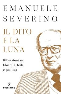 Produktbild: Il dito e la luna. Riflessioni su filosofia, fede e politica