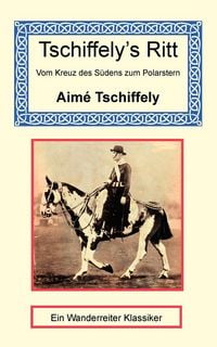 Produktbild: Tschiffely's Ritt - Vom Kreuz des S&uuml;dens zum Polarstern
