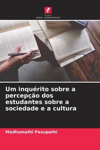 Produktbild: Um inqu&eacute;rito sobre a percep&ccedil;&atilde;o dos estudantes sobre a sociedade e a cultura