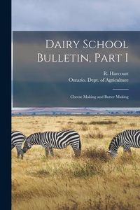 Produktbild: Dairy School Bulletin, Part I [microform]: Cheese Making and Butter Making