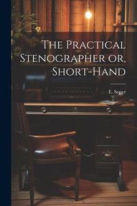 Produktbild: The Practical Stenographer or, Short-Hand