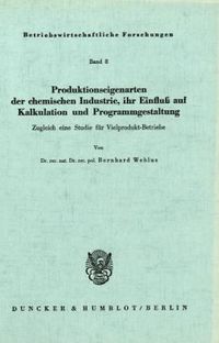 Produktbild: Produktionseigenarten der chemischen Industrie, ihr Einflu&szlig; auf Kalkulation und Programmgestaltung.