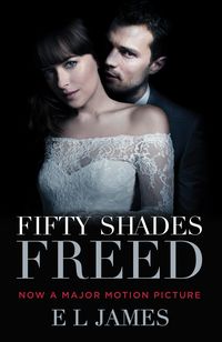 Fifty Shades Freed (Movie Tie-In Edition): Book Three of the Fifty Shades Trilogy E L James