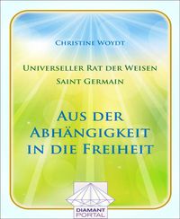 Produktbild: Universeller Rat der Weisen - Saint Germain: Aus der Abh&auml;ngigkeit in die Freiheit