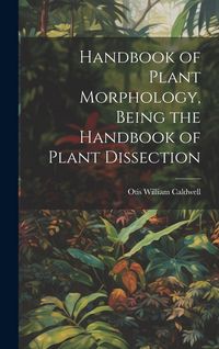 Produktbild: Handbook of Plant Morphology, Being the Handbook of Plant Dissection