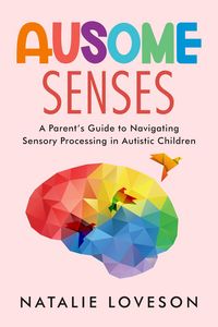 Produktbild: Ausome Senses A Parent's Guide to Navigating Sensory Processing in Autistic Children (Ausome Parenting, #4)