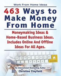 Produktbild: Work From Home Ideas. 463 Ways To Make Money From Home. Moneymaking Ideas & Home Based Business Ideas. Online And Offline Ideas For All Ages.