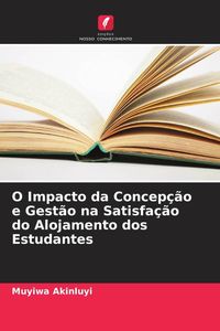 Produktbild: O Impacto da Concep&ccedil;&atilde;o e Gest&atilde;o na Satisfa&ccedil;&atilde;o do Alojamento dos Estudantes