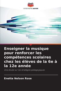 Produktbild: Enseigner la musique pour renforcer les comp&eacute;tences scolaires chez les &eacute;l&egrave;ves de la 6e &agrave; la 12e ann&eacute;e