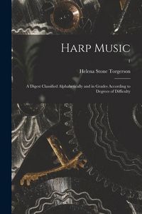 Produktbild: Harp Music; a Digest Classified Alphabetically and in Grades According to Degrees of Difficulty; 1