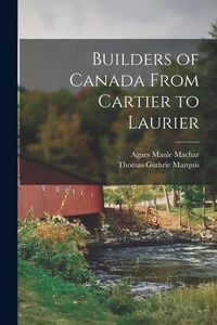 Produktbild: Builders of Canada From Cartier to Laurier [microform]