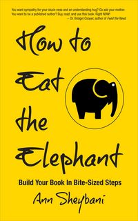 Produktbild: How To Eat The Elephant: Build Your Book In Bite-Sized Steps
