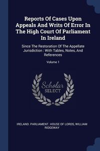 Produktbild: Reports Of Cases Upon Appeals And Writs Of Error In The High Court Of Parliament In Ireland