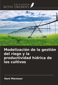 Produktbild: Modelizaci&oacute;n de la gesti&oacute;n del riego y la productividad h&iacute;drica de los cultivos
