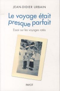 Produktbild: Le Voyage Etait Presque Parfait : Essai sur les Voyages Rates