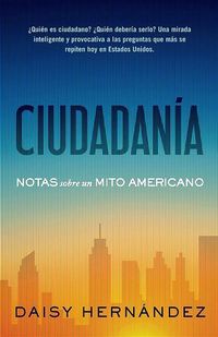 Produktbild: Ciudadan&atilde;-A. Notas Sobre Un Mito Americano / Citizenship. Notes on an American Myth