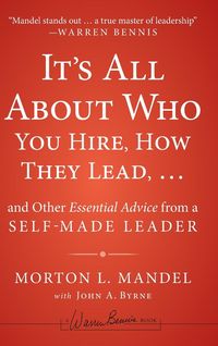 Produktbild: It's All about Who You Hire, How They Lead...and Other Essential Advice from a Self-Made Leader