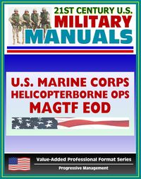 Produktbild: 21st Century U.S. Military Manuals: Tactical Fundamentals of Helicopterborne Operations and MAGTF Explosive Ordnance Disposal Marine Corps Field Manua