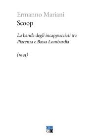 Produktbild: Scoop. La banda degli incappucciati tra Piacenza e Bassa Lombardia (1995)