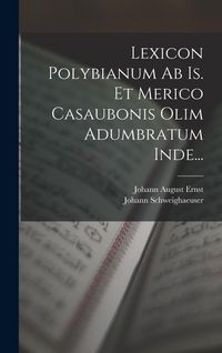 Produktbild: Lexicon Polybianum Ab Is. Et Merico Casaubonis Olim Adumbratum Inde...